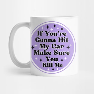 if you’re gonna hit my car make sure you kill me, Funny Car Bumper Mug